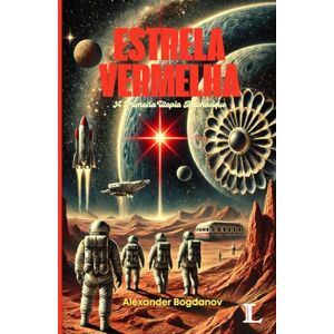 Bogdanov, Alexander Estrela Vermelha: A Primeira Utopia Bolchevique Bogdanov, Alexander Estrela Vermelha: A Primeira Utopia Bolchevique