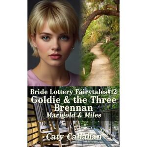 Callahan, Caty Bride Lottery Fairytales #12 Goldie and the Three Brennan: Marigold & Miles (Bride Lottery Fairytales series by Caty Callahan (mass market paperback)) Callahan, Caty Bride Lottery Fairytales #12 Goldie and the Three Brennan: Marigold & Miles (Bride Lottery Fairytales series by Caty Callahan (mass market paperback))