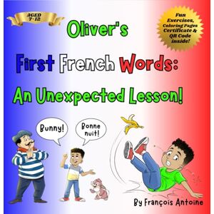 Antoine, Mr Francois 'Oliver's First French Words: An Unexpected Lesson!' Antoine, Mr Francois 'Oliver's First French Words: An Unexpected Lesson!'