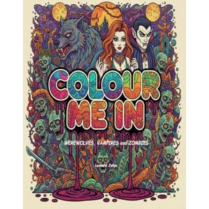 Johns, Leonard COLOUR ME IN: Werewolves, Vampires and Zombies Johns, Leonard COLOUR ME IN: Werewolves, Vampires and Zombies
