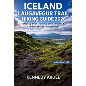 ARDEE, KENNEDY ICELAND LAUGAVEGUR TRAIL HIKING GUIDE 2026: Ultimate Step-by-Step Trekking Directions, Maps, and Stunning Photos for Solo and Beginner Hikers: 23 (Looming Horizons 2025) ARDEE, KENNEDY ICELAND LAUGAVEGUR TRAIL HIKING GUIDE 2026: Ultimate Step-by-Step Trekking Directions, Maps, and Stunning Photos for Solo and Beginner Hikers: 23 (Looming Horizons 2025)