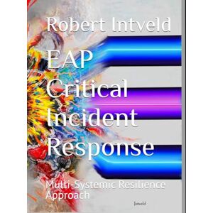 Intveld LCSW, Robert EAP Critical Incident Response: Multi-Systemic Resilience Approach Intveld LCSW, Robert EAP Critical Incident Response: Multi-Systemic Resilience Approach