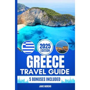 Moreno, Janie Greece Travel Guide 2025: Discover Greece’s Top Attractions, Hidden Gems, Cultural Highlights, Timely Itineraries, and Budget-Friendly Hacks for Every Traveler Moreno, Janie Greece Travel Guide 2025: Discover Greece’s Top Attractions, Hidden Gems, Cultural Highlights, Timely Itineraries, and Budget-Friendly Hacks for Every Traveler