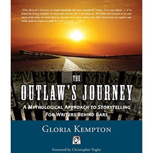 Kempton, Gloria The Outlaw's Journey: A Mythological Approach to Storytelling for Writers Behind Bars Kempton, Gloria The Outlaw's Journey: A Mythological Approach to Storytelling for Writers Behind Bars