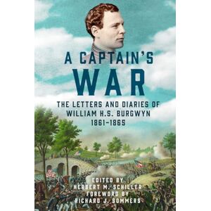 Burgwyn, William H. S. A Captain’s War: The Letters and Diaries of William H. S. Burgwyn, 1861–1865 (Voices from the American Civil War) Burgwyn, William H. S. A Captain’s War: The Letters and Diaries of William H. S. Burgwyn, 1861–1865 (Voices from the American Civil War)