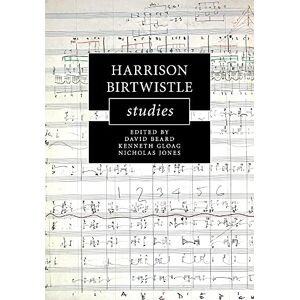 Harrison Birtwistle Studies (Cambridge Composer Studies) Harrison Birtwistle Studies (Cambridge Composer Studies)