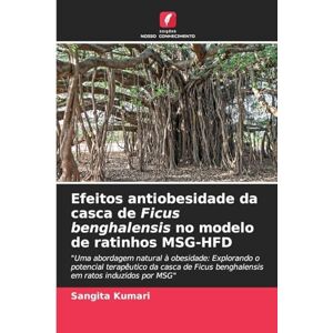 Kumari, Sangita Efeitos antiobesidade da casca de Ficus benghalensis no modelo de ratinhos MSG-HFD: "Uma abordagem natural à obesidade: Explorando o potencial ... benghalensis em ratos induzidos por MSG Kumari, Sangita Efeitos antiobesidade da casca de Ficus benghalensis no modelo de ratinhos MSG-HFD: "Uma abordagem natural à obesidade: Explorando o potencial ... benghalensis em ratos induzidos por MSG