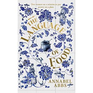 Abbs, Annabel The Language of Food: "Mouth-watering and sensuous, a real feast for the imagination" BRIDGET COLLINS Abbs, Annabel The Language of Food: "Mouth-watering and sensuous, a real feast for the imagination" BRIDGET COLLINS