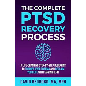 Redbord, David The Complete PTSD Recovery Process: A Life-Changing Step-by-Step Blueprint to Triumph Over Trauma and Reclaim Your Life with Tapping (EFT): 1 (The PTSD Recovery Process Series) Redbord, David The Complete PTSD Recovery Process: A Life-Changing Step-by-Step Blueprint to Triumph Over Trauma and Reclaim Your Life with Tapping (EFT): 1 (The PTSD Recovery Process Series)
