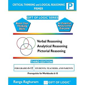 Raghuram, Ranga Critical Thinking and Logical Reasoning Primer (Gift of Logic) Raghuram, Ranga Critical Thinking and Logical Reasoning Primer (Gift of Logic)