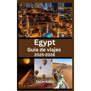 KING, ZACH Egypt Guía de viajes 2025-2026: Explora El Cairo, Luxor, Asuán, el Nilo, los balnearios del Mar Rojo y las maravillas antiguas con consejos prácticos ... (“Viajes Extraordinarios por el Mundo”) KING, ZACH Egypt Guía de viajes 2025-2026: Explora El Cairo, Luxor, Asuán, el Nilo, los balnearios del Mar Rojo y las maravillas antiguas con consejos prácticos ... (“Viajes Extraordinarios por el Mundo”)