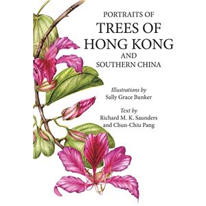Bunker, Sally Portraits of Trees of Hong Kong and Southern China Bunker, Sally Portraits of Trees of Hong Kong and Southern China