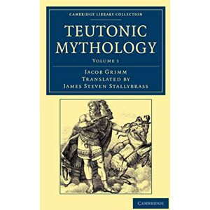 Grimm, Jacob Teutonic Mythology Volume 1 (Cambridge Library Collection Anthropology) Grimm, Jacob Teutonic Mythology Volume 1 (Cambridge Library Collection Anthropology)