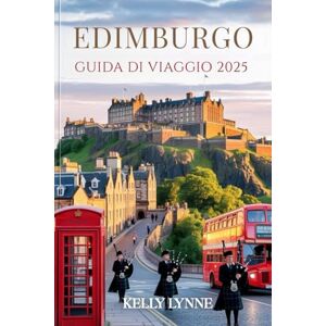 LYNNE, KELLY EDIMBURGO GUIDA DI VIAGGIO 2025: Scopri la capitale senza tempo della Scozia: le sue storie, le sue strade e la sua anima LYNNE, KELLY EDIMBURGO GUIDA DI VIAGGIO 2025: Scopri la capitale senza tempo della Scozia: le sue storie, le sue strade e la sua anima