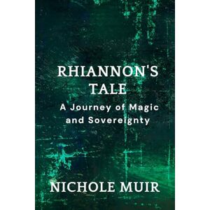 MUIR, NICHOLE Rhiannon's Tale: A Journey of Magic and Sovereignty MUIR, NICHOLE Rhiannon's Tale: A Journey of Magic and Sovereignty