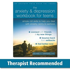 Tompkins PhD, Michael A. The Anxiety and Depression Workbook for Teens: Simple CBT Skills to Help You Deal with Anxiety, Worry, and Sadness Tompkins PhD, Michael A. The Anxiety and Depression Workbook for Teens: Simple CBT Skills to Help You Deal with Anxiety, Worry, and Sadness