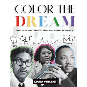 Vincent Color the Dream: 30 Voices Who Shaped the Civil Rights Movement Vincent Color the Dream: 30 Voices Who Shaped the Civil Rights Movement