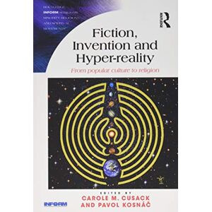 Fiction, Invention and Hyper-reality: From popular culture to religion (Routledge Inform Series on Minority Religions and Spiritual Movements) Fiction, Invention and Hyper-reality: From popular culture to religion (Routledge Inform Series on Minority Religions and Spiritual Movements)