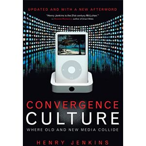 Jenkins, Henry Convergence Culture: Where Old and New Media Collide Jenkins, Henry Convergence Culture: Where Old and New Media Collide