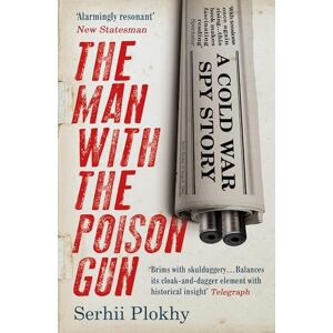 Plokhy, Serhii The Man with the Poison Gun: A Cold War Spy Story Plokhy, Serhii The Man with the Poison Gun: A Cold War Spy Story