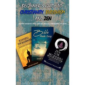 Annie, Sarah O. Beginner's Guide To Christianity, Buddhism And Zen: Essential Handbook Of The Bible And Buddha (3 Manuscripts In A Book) Annie, Sarah O. Beginner's Guide To Christianity, Buddhism And Zen: Essential Handbook Of The Bible And Buddha (3 Manuscripts In A Book)
