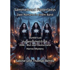 Benda, Sabine und Thomas Sammelband Flatterladys Zwei Romane in einem Band: Dunkle Lust / 2046 – Blut über Deutschland Benda, Sabine und Thomas Sammelband Flatterladys Zwei Romane in einem Band: Dunkle Lust / 2046 – Blut über Deutschland