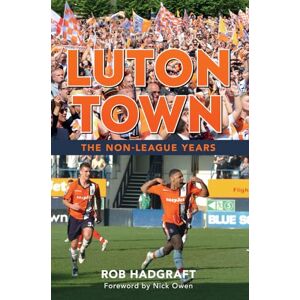 Hadgraft, Rob Luton Town: The Non-League Years Hadgraft, Rob Luton Town: The Non-League Years