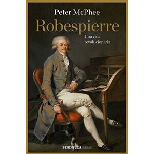 Mcphee, Peter Robespierre : una vida revolucionaria Mcphee, Peter Robespierre : una vida revolucionaria