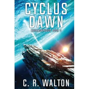 Walton, C. R. Cyclus Dawn: Hard Science Fiction (Metamorphosis Book 2) Walton, C. R. Cyclus Dawn: Hard Science Fiction (Metamorphosis Book 2)
