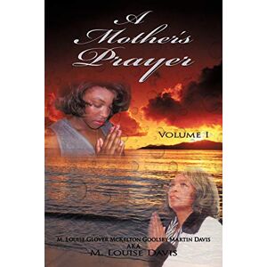 Davis, M. Louise A Mother's Prayer: Volume I: 1 Davis, M. Louise A Mother's Prayer: Volume I: 1