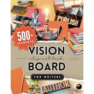 Craft Vision Board Clip-Art Book for Writers: Create Powerful Vision Boards with 500+ Images, Quotes, and Words to Achieve Your Writing and Publishing ... Authors and Writers (Vision Board Materials) Craft Vision Board Clip-Art Book for Writers: Create Powerful Vision Boards with 500+ Images, Quotes, and Words to Achieve Your Writing and Publishing ... Authors and Writers (Vision Board Materials)