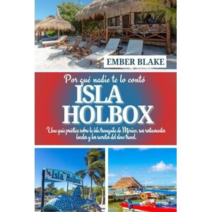 BLAKE, EMBER Por qué nadie te lo contó ISLA HOLBOX 2026 2027: Una guía práctica sobre la isla tranquila de México, sus restaurantes locales y los secretos del slow travel. BLAKE, EMBER Por qué nadie te lo contó ISLA HOLBOX 2026 2027: Una guía práctica sobre la isla tranquila de México, sus restaurantes locales y los secretos del slow travel.