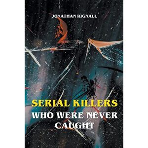 Rignall, Jonathan Serial Killers Who Were Never Caught Rignall, Jonathan Serial Killers Who Were Never Caught