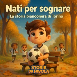 Corsi, Alessandro Nati per sognare: La storia bianconera di Torino (Piccoli Tifosi Storie da favola) Corsi, Alessandro Nati per sognare: La storia bianconera di Torino (Piccoli Tifosi Storie da favola)