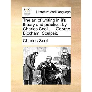 Snell, Charles The Art of Writing in It's Theory and Practice: By Charles Snell, ... George Bickham, Sculpsit. Snell, Charles The Art of Writing in It's Theory and Practice: By Charles Snell, ... George Bickham, Sculpsit.