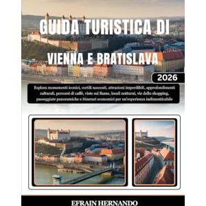Hernando, Efrain GUIDA TURISTICA DI VIENNA E BRATISLAVA 2026: Esplora monumenti iconici, cortili nascosti, attrazioni imperdibili, approfondimenti culturali, percorsi ... passeggiate panoramiche e itinerari ec... Hernando, Efrain GUIDA TURISTICA DI VIENNA E BRATISLAVA 2026: Esplora monumenti iconici, cortili nascosti, attrazioni imperdibili, approfondimenti culturali, percorsi ... passeggiate panoramiche e itinerari ec...
