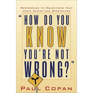 Copan, Paul How Do You Know You're Not Wrong?: Responding to Objections That Leave Christians Speechless Copan, Paul How Do You Know You're Not Wrong?: Responding to Objections That Leave Christians Speechless