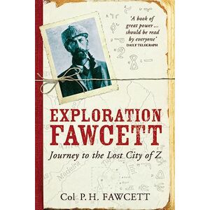Col. P.H. Fawcett Exploration Fawcett. Journey to the Lost City of Z Col. P.H. Fawcett Exploration Fawcett. Journey to the Lost City of Z