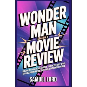 Lord, Samuel Wonder Man Season 1 Movie Review: Episode-by-Episode Breakdown, Character Deep Dives, and Hollywood Satire That Healed Superhero Fatigue Lord, Samuel Wonder Man Season 1 Movie Review: Episode-by-Episode Breakdown, Character Deep Dives, and Hollywood Satire That Healed Superhero Fatigue
