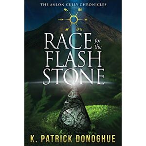 Donoghue, K Patrick Race for the Flash Stone: Volume 2 (The Anlon Cully Chronicles) Donoghue, K Patrick Race for the Flash Stone: Volume 2 (The Anlon Cully Chronicles)