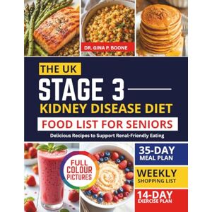 Boone, Dr. Gina P. THE UK STAGE 3 KIDNEY DISEASE DIET FOOD LIST FOR SENIORS: Delicious Recipes to Support Renal-Friendly Eating Boone, Dr. Gina P. THE UK STAGE 3 KIDNEY DISEASE DIET FOOD LIST FOR SENIORS: Delicious Recipes to Support Renal-Friendly Eating