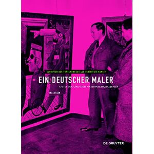 De Gruyter Ein deutscher Maler: Otto Dix und der Nationalsozialismus (Schriften der Forschungsstelle "Entartete Kunst" 13) (German Edition) De Gruyter Ein deutscher Maler: Otto Dix und der Nationalsozialismus (Schriften der Forschungsstelle "Entartete Kunst" 13) (German Edition)
