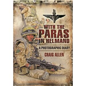 Allen, Craig With the Paras in Helmand: A Photographic Diary Allen, Craig With the Paras in Helmand: A Photographic Diary