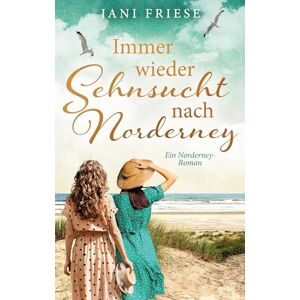 Friese, Jani Immer wieder Sehnsucht nach Norderney: Ein Norderney-Roman (Schwestern im Herzen2) Friese, Jani Immer wieder Sehnsucht nach Norderney: Ein Norderney-Roman (Schwestern im Herzen2)