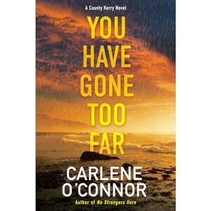 O'Connor, Carlene You Have Gone Too Far (A County Kerry Novel) O'Connor, Carlene You Have Gone Too Far (A County Kerry Novel)