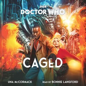 McCormack, Una Doctor Who: Caged: 15th Doctor Novel McCormack, Una Doctor Who: Caged: 15th Doctor Novel