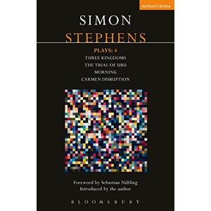 Stephens, Simon Stephens Plays: 4: Three Kingdoms; The Trial of Ubu; Morning; Carmen Disruption (Contemporary Dramatists) Stephens, Simon Stephens Plays: 4: Three Kingdoms; The Trial of Ubu; Morning; Carmen Disruption (Contemporary Dramatists)