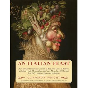 Wright, Clifford a An Italian Feast: The Celebrated Provincial Cuisines of Italy from Como to Palermo, a Culinary Vade Mecum Illustrated with More Than 800 Recipes from Italy's 109 Provinces and 20 Regions Wright, Clifford a An Italian Feast: The Celebrated Provincial Cuisines of Italy from Como to Palermo, a Culinary Vade Mecum Illustrated with More Than 800 Recipes from Italy's 109 Provinces and 20 Regions