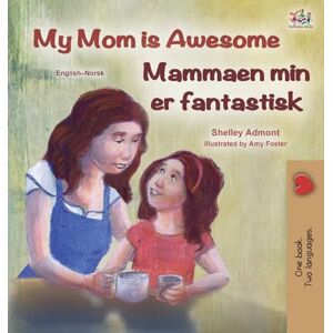 Admont, Shelley My Mom is Awesome (English Norwegian Bilingual Book) (English Norwegian Bilingual Collection) Admont, Shelley My Mom is Awesome (English Norwegian Bilingual Book) (English Norwegian Bilingual Collection)