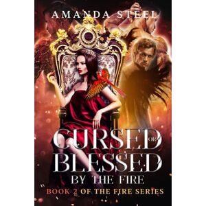 Steel, Amanda Cursed or Blessed by the Fire: Book 2 in the Fire Series, Reverse Harem, why choose romance Steel, Amanda Cursed or Blessed by the Fire: Book 2 in the Fire Series, Reverse Harem, why choose romance